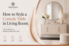 How to Style a Console Table in Living Room